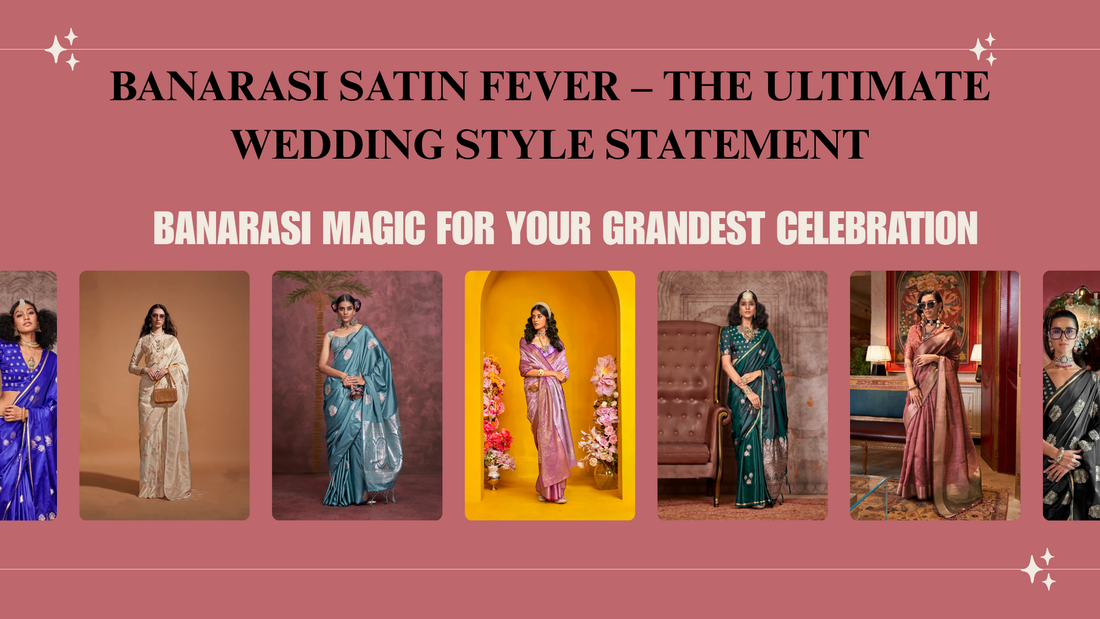 Banarasi Satin Fever – The Ultimate Wedding Style Statement